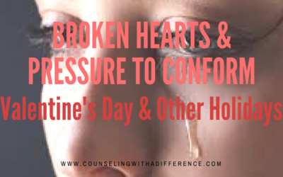 Broken Heart & Pressure to Conform: Valentine’s Day & Other Holidays